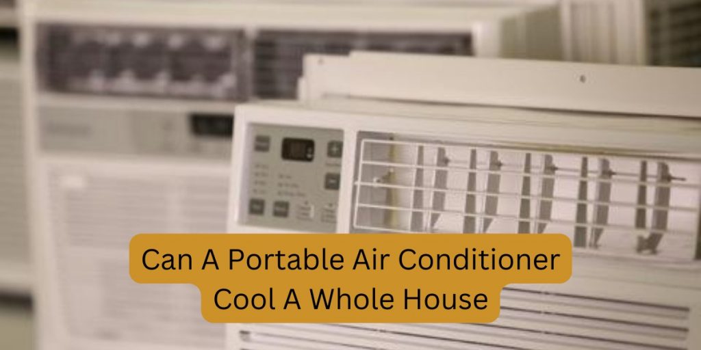 Can A Portable Air Conditioner Cool The Whole House